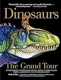 Dinosaurs The Grand Tour Everything Worth Knowing About Dinosaurs From Aardonyx To Zuniceratops