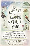 The Lost Art Of Reading Natures Signs Use Outdoor Clues To Find Your Way Predict The Weather Locate Water Track Animalsand Other Forgotten Skills