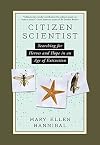 Citizen Scientist: Searching for Heroes and Hope in an Age of Extinction