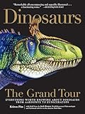 Dinosaursthe Grand Tour Everything Worth Knowing About Dinosaurs From Aardonyx To Zuniceratops