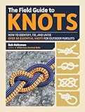 The Field Guide To Knots How To Identify Tie And Untie Over 80 Essential Knots For Outdoor Pursuits