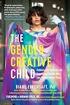 The Gender Creative Child: Pathways for Nurturing and Supporting Children Who Live Outside Gender Boxes