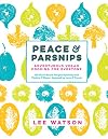 Peace & Parsnips: Adventurous Vegan Cooking for Everyone: 200 Plant-Based Recipes Bursting with Vitality & Flavor, Inspired by Love & Travel
