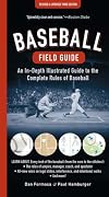 Baseball Field Guide: An In-Depth Illustrated Guide to the Complete Rules of Baseball