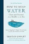 How to Read Water: Clues and Patterns from Puddles to the Sea