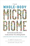 The Wholebody Microbiome How To Harness Microbesinside And Outfor Lifelong Health