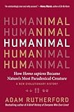 Humanimal How Homo Sapiens Became Natures Most Paradoxical Creaturea New Evolutionary History