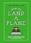 How to Land a Plane (Little Ways to Live a Big Life)