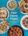 East Meets Vegan: The Best of Asian Home Cooking, Plant-Based and Delicious
