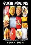 Sushi Modoki The Japanese Art And Craft Of Vegan Sushi