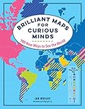 Brilliant Maps For Curious Minds 100 New Ways To See The World