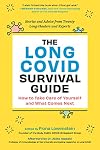 The Long COVID Survival Guide: How to Take Care of Yourself and What Comes Next―Stories and Advice from Twenty Long-Haulers and Experts