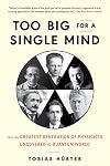 Too Big for a Single Mind: How the Greatest Generation of Physicists Uncovered the Quantum World