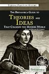 The Britannica Guide to Theories and Ideas That Changed the Modern World (Turning Points in History)
