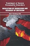 Treatment Of Severe Personality Disorders Resolution Of Aggression And Recovery Of Eroticism