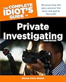The Complete Idiots Guide To Private Investigating Third Edition Discover How The Pros Uncover The Facts And Get To The Truth