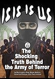 Isis Is Us The Shocking Truth Behind The Army Of Terror
