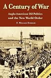 A Century Of War Angloamerican Oil Politics And The New World Order