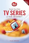 Create Your Own TV Series for the Internet-2nd edition