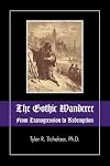 The Gothic Wanderer: From Transgression to Redemption; Gothic Literature from 1794 - Present