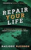 Repair Your Life A Program For Recovery From Incest Childhood Sexual Abuse