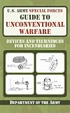 U.S. Army Special Forces Guide to Unconventional Warfare: Devices and Techniques for Incendiaries