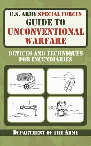 U.S. Army Special Forces Guide to Unconventional Warfare: Devices and Techniques for Incendiaries