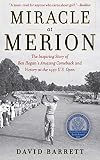 Miracle at Merion: The Inspiring Story of Ben Hogan's Amazing Comeback and Victory at the 1950 U.S. Open