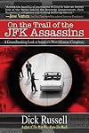 On the Trail of the JFK Assassins: A Groundbreaking Look at America's Most Infamous Conspiracy