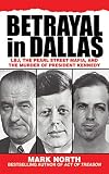 Betrayal in Dallas: LBJ, the Pearl Street Mafia, and the Murder of President Kennedy