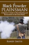 The Black Powder Plainsman : A Beginner's Guide to Muzzle-Loading and Reenactment on the Great Plains
