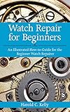 Watch Repair For Beginners An Illustrated Howtoguide For The Beginner Watch Repairer