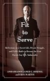 Fit to Serve: Reflections on a Secret Life, Private Struggle, and Public Battle to Become the First Openly Gay U.S. Ambassador