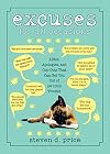 Excuses for All Occasions : Alibis, Apologies, and Cop-Outs That Can Get You Out of (or Into) Trouble