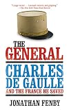 The General: Charles De Gaulle and the France He Saved