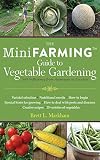 Mini Farming Guide to Vegetable Gardening: Self-Sufficiency from Asparagus to Zucchini (Mini Farming Guides)