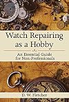 Watch Repairing as a Hobby: An Essential Guide for Non-Professionals