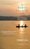 A North Country Life: Tales of Woodsmen, Waters, and Wildlife