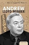 How to Analyze the Works of Andrew Lloyd Webber (Essential Critiques)