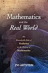 Mathematics and the Real World: The Remarkable Role of Evolution in the Making of Mathematics