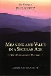 Meaning and Value in a Secular Age: Why Eupraxsophy Matters - The Writings of Paul Kurtz