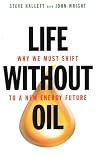 Life Without Oil: Why We Must Shift to a New Energy Future