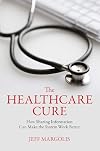 The Healthcare Cure: How Sharing Information Can Make the System Work Better