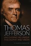 Thomas Jefferson: Uncovering His Unique Philosophy and Vision