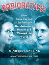 Radioactive! How Irène Curie and Lise Meitner Revolutionized Science and Changed the World