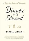 Dinner with Edward: A Story of an Unexpected Friendship