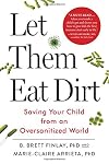 Let Them Eat Dirt: Saving Your Child from an Oversanitized World