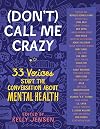 (Don't) Call Me Crazy: 33 Voices Start the Conversation about Mental Health
