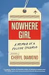 Nowhere Girl: A Memoir of a Fugitive Childhood