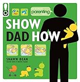 Show Dad How Parenting Magazine The Brandnew Dads Guide To Babys First Year